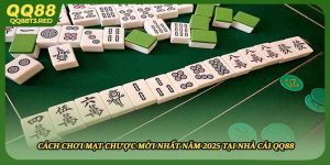 Cách Chơi Mạt Chược Mới Nhất Năm 2025 Tại Nhà Cái QQ88
