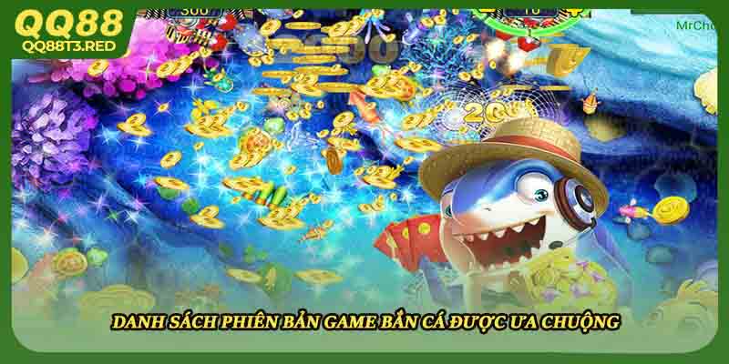 Danh sách phiên bản game bắn cá được ưa chuộng 