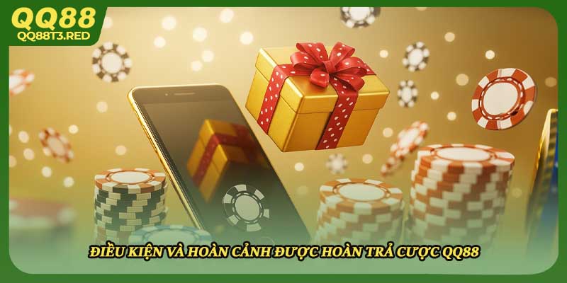 Điều kiện và hoàn cảnh được hoàn trả cược QQ88