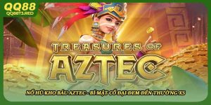 Nổ Hũ Kho Báu Aztec - Bí Mật Cổ Đại Đem Đến Thưởng X5