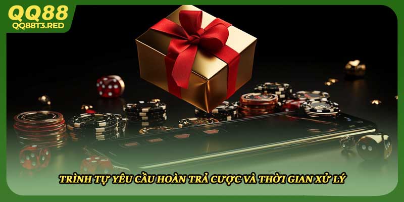 Trình tự yêu cầu hoàn trả cược và thời gian xử lý