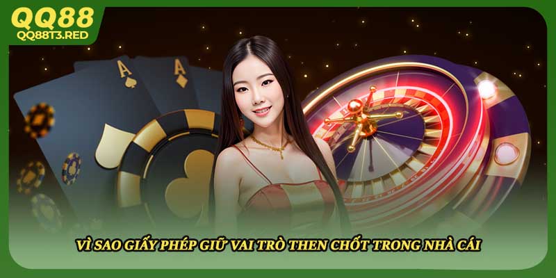 Vì sao giấy phép giữ vai trò then chốt trong nhà cái